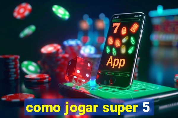 como jogar super 5